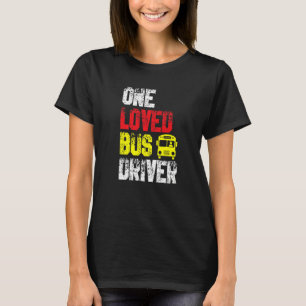 One Loved Bus Driver School Transport Passenger Bu T-Shirt