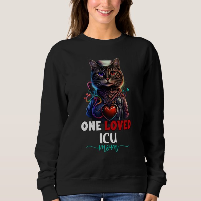 One Loved Intensive Care Unit ICU Mom Cat Cute Mot Sweatshirt (Front)