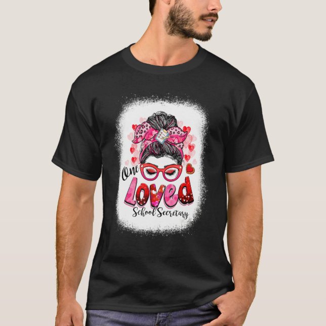 One Loved School Secretary Messy Bun Valentine's D T-Shirt (Front)