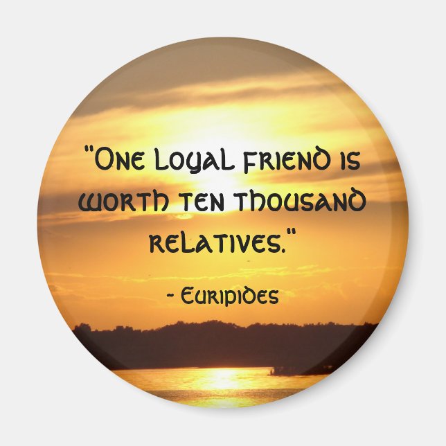 "One loyal friend..." Magnet (Front)
