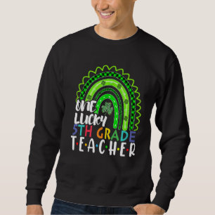 One Lucky 5th Grade Teacher Rainbow St Patricku201 Sweatshirt