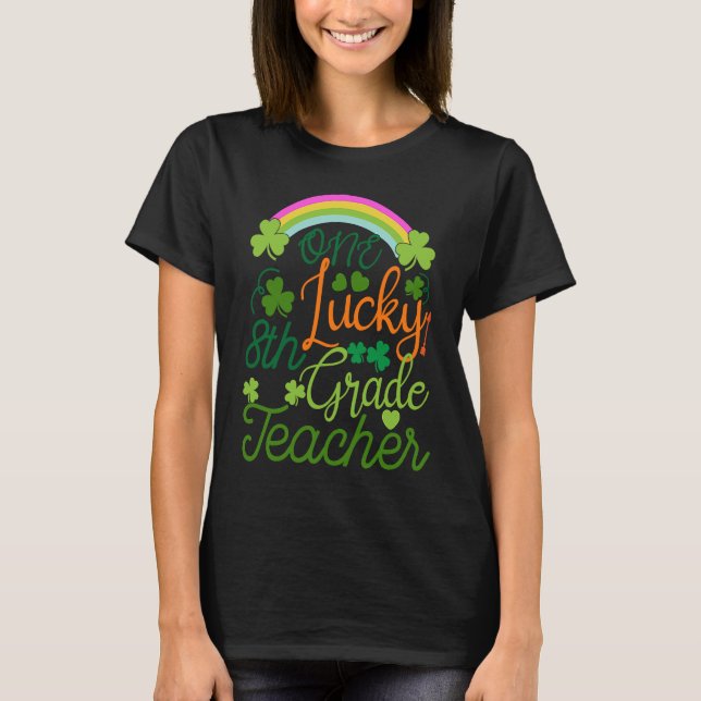One Lucky 8th Grade Teacher St Patricku2019s Day A T-Shirt (Front)