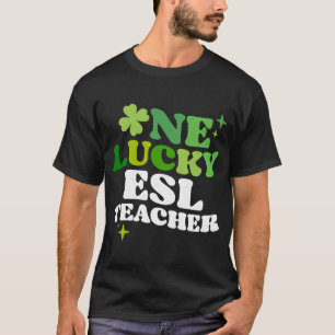 One Lucky ESL Teacher Irish C St Patrick's Day T-Shirt