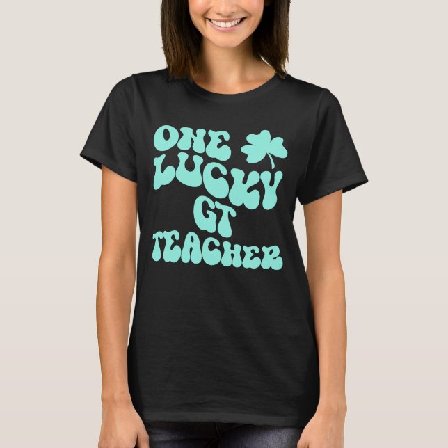 One Lucky GT Teacher St Patrick's Day Teacher Groo T-Shirt (Front)