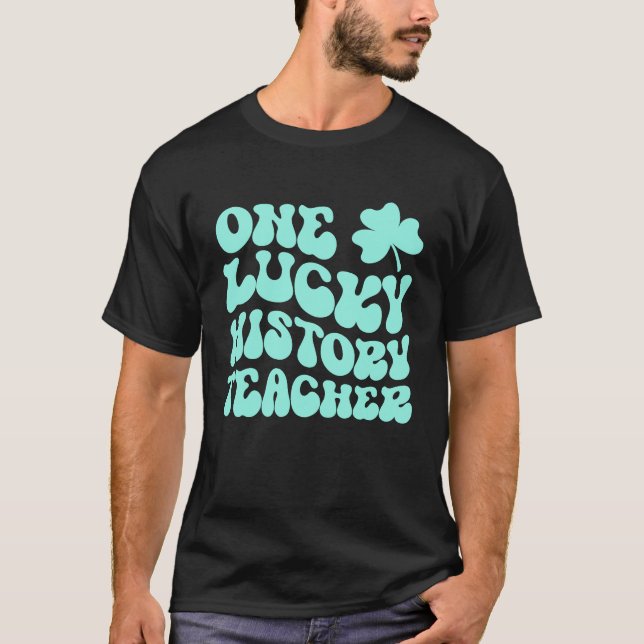 One Lucky History Teacher St Patrick's Day Teacher T-Shirt (Front)