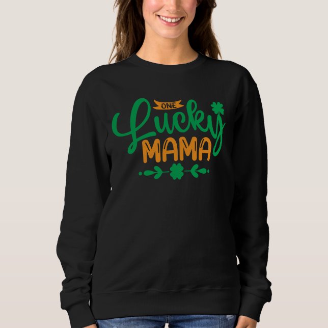 One Lucky Mama-St Patricks Day-Shamrock-Mum-Funny Sweatshirt (Front)