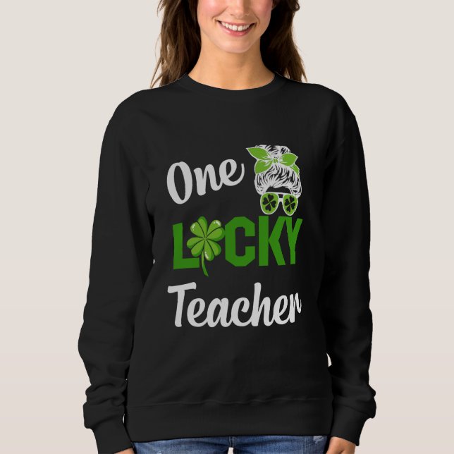 One lucky nurse teacher present st patrick's schoo sweatshirt (Front)