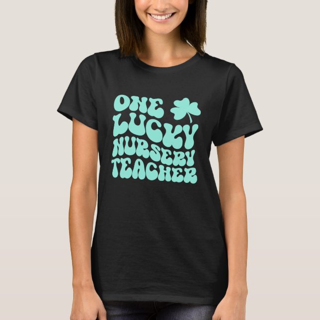 One Lucky Nursery Teacher St Patrick's Day Teacher T-Shirt (Front)