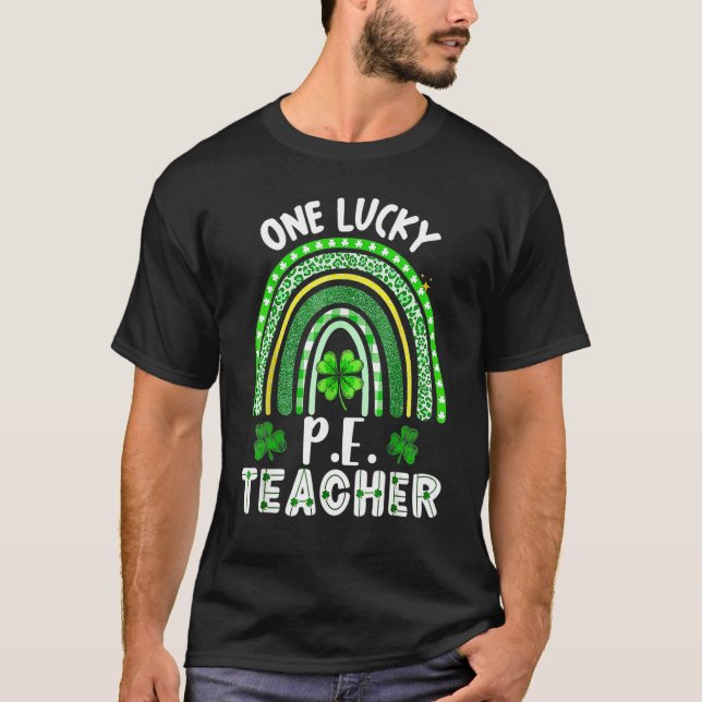 One Lucky P E Teacher Rainbow St Patricku2019s Day T-Shirt (Front)