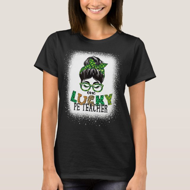 One Lucky Pe Teacher Bleached Messy Bun St Patrick T-Shirt (Front)