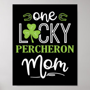 One Lucky Percheron Horse Mum Irish Horseback Ridi Poster