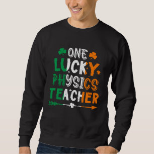 One Lucky Physics Teacher St Patricks Day Irish Fl Sweatshirt