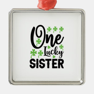 One Lucky Sister Metal Ornament