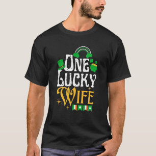 One Lucky Wife St Patricks Day Irish Shamrock Matc T-Shirt