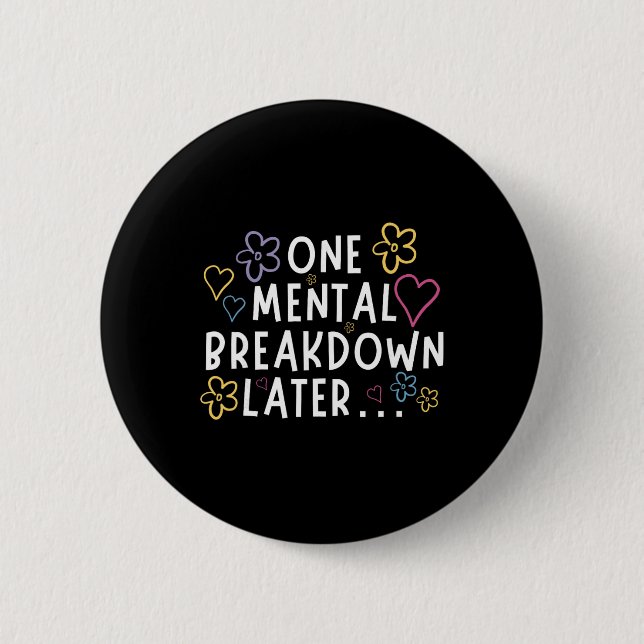 “one Mental Breakdown Later…” Funny Tee  6 Cm Round Badge (Front)