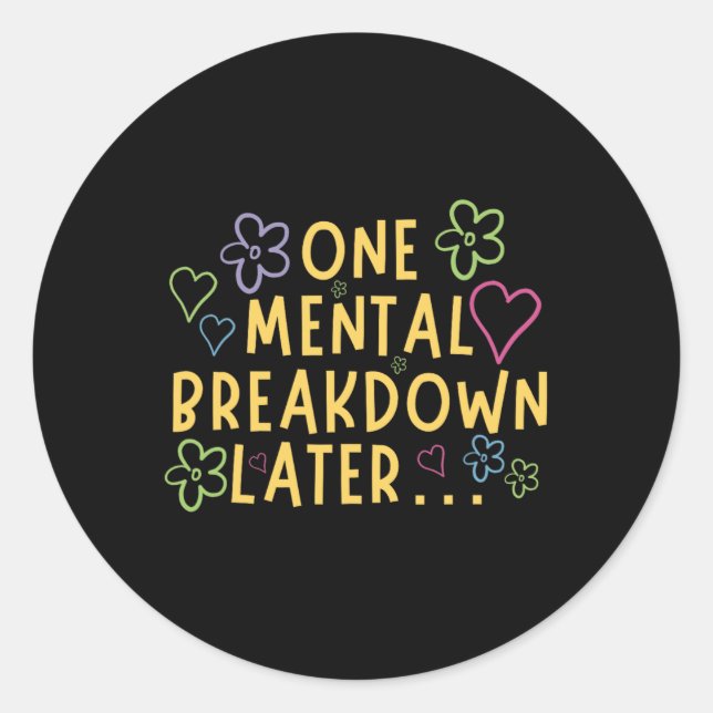 One Mental Breakdown Later… Funny Tee  Classic Round Sticker (Front)