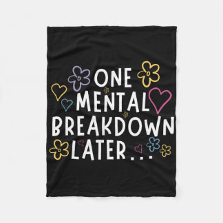 “one Mental Breakdown Later…” Funny Tee  Fleece Blanket