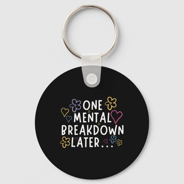 “one Mental Breakdown Later…” Funny Tee  Key Ring (Front)