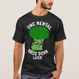 One Mental Broc-Down Later Broccoli Food Pun T-Shirt