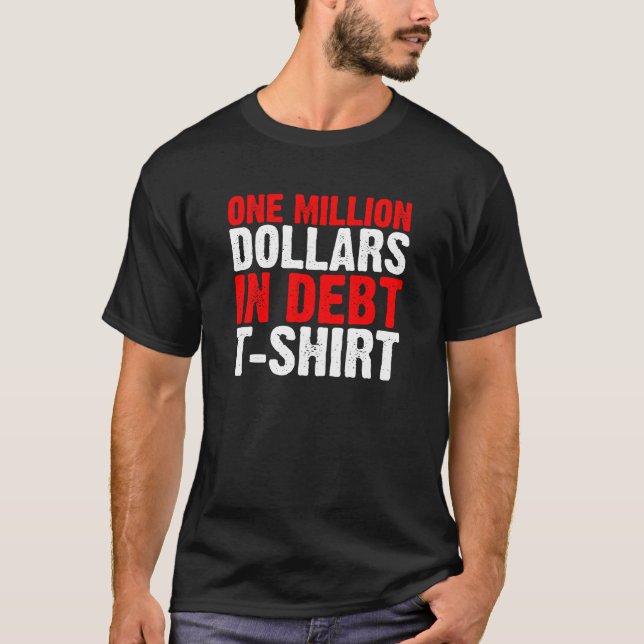 One Million Dollars in Debt T-shirt (dark) (Front)
