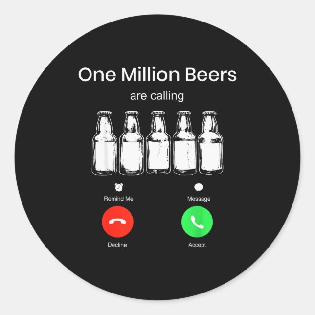 One Minllion Beers Are Calling Phone Screen Beer D Classic Round Sticker (Front)
