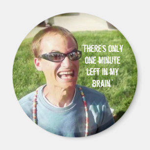 “One Minute Left in My Brain” Magnet