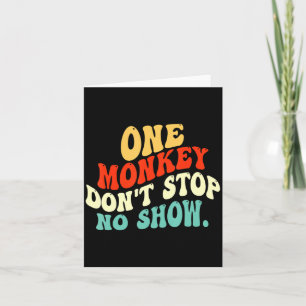 One Monkey Dont Stop No Show  Card
