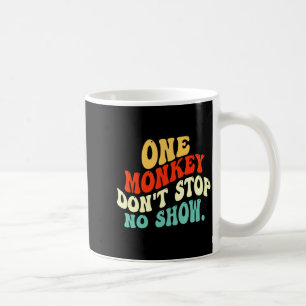 One Monkey Dont Stop No Show Coffee Mug