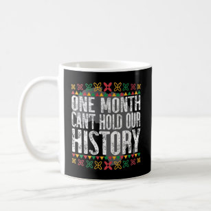 One Month Can't Hold Black History Coffee Mug