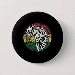 One Month Cant Hold Black History Message Pride Su 6 Cm Round Badge