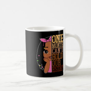 One Month Cant Hold Black History Month African To Coffee Mug