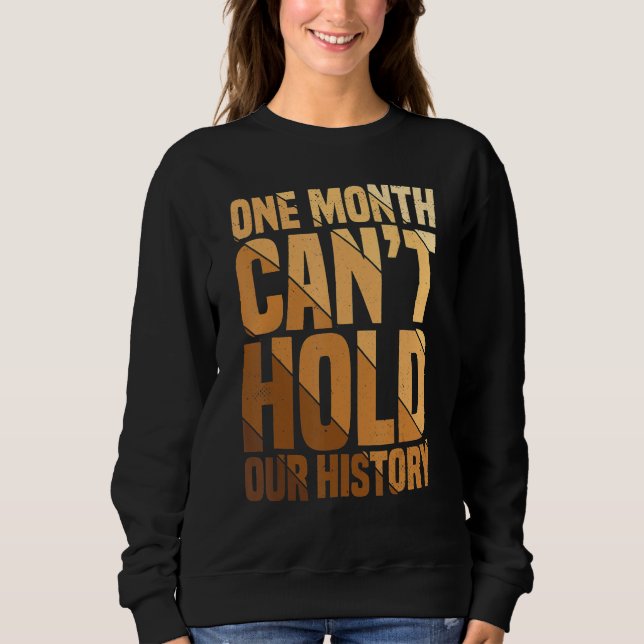 One Month Can't Hold Our History African American  Sweatshirt (Front)