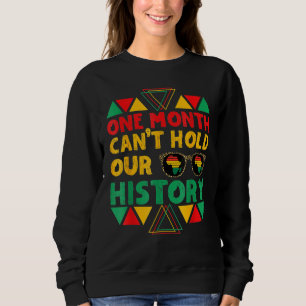 One Month Can't Hold Our History African Black His Sweatshirt