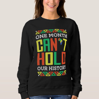 One Month Can't Hold Our History African Black His Sweatshirt