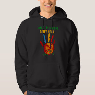 One Month Cant Hold Our History African Black Hist Hoodie