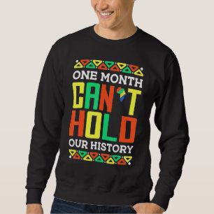 One Month Can't Hold Our History African Pride Bla Sweatshirt