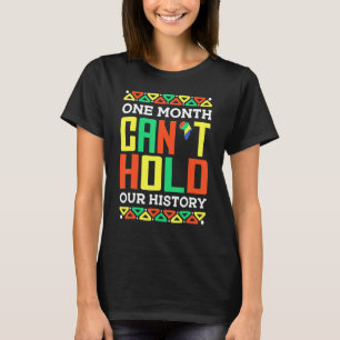 One Month Can't Hold Our History African Pride Bla T-Shirt