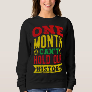 One Month Can't Hold Our History Black Historian A Sweatshirt