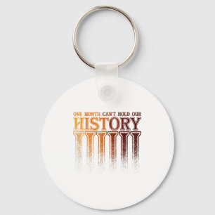 One Month Cant Hold Our History Black History Afr Key Ring