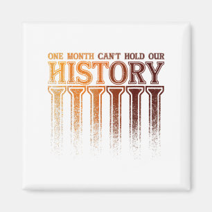 One Month Cant Hold Our History Black History Afr  Magnet