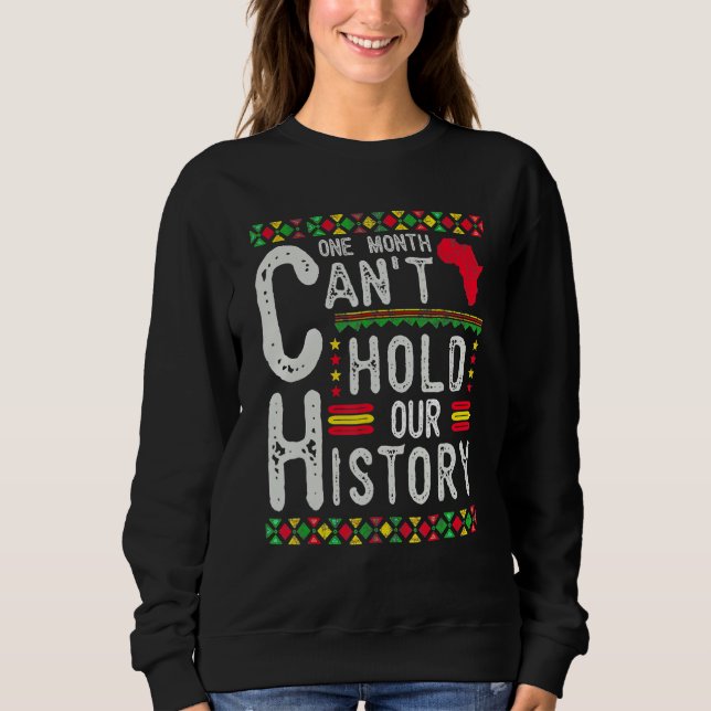 One Month Can't Hold Our History Black History Afr Sweatshirt (Front)