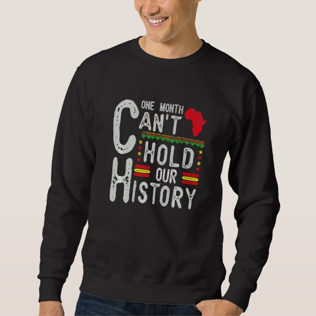 One Month Can't Hold Our History Black History Afr Sweatshirt (Front)