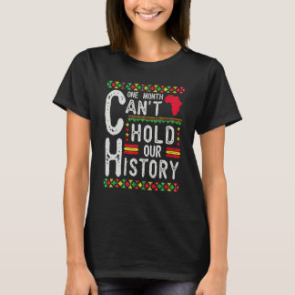 One Month Can't Hold Our History Black History Afr T-Shirt