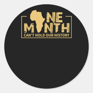 One Month Can't Hold Our History - Black History Classic Round Sticker