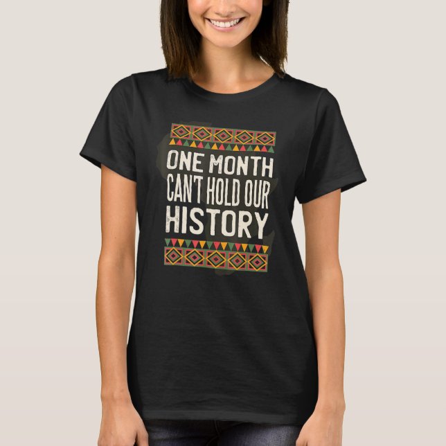One Month Can't Hold Our History Black History Fri T-Shirt (Front)