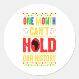 One Month Cant Hold Our History Black History Mo T Classic Round Sticker