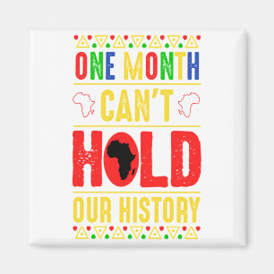 One Month Cant Hold Our History Black History Mo T Magnet