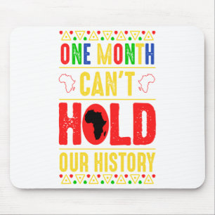 One Month Cant Hold Our History Black History Mo T Mouse Pad