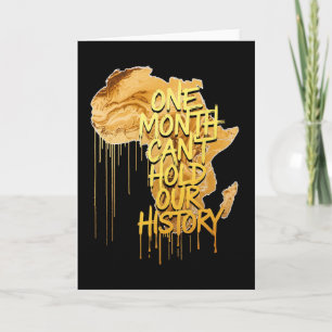 One Month Can't Hold Our History Black History Mon Card