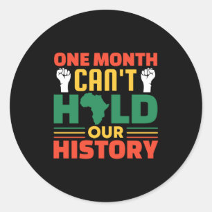 One Month Cant Hold Our History Black History Mon Classic Round Sticker